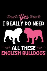 Yes I Really Do Need All These English Bulldogs