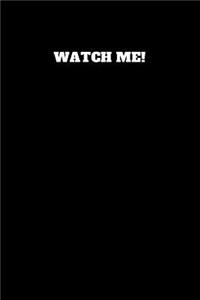 Watch Me!