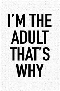 I'm the Adult That's Why
