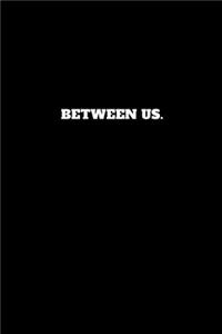 Between Us.