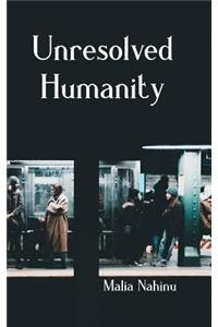 Unresolved Humanity