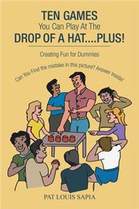 Ten Games You Can Play at the Drop of a Hat.... Plus!