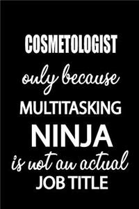 Cosmetologist Only Because Multitasking Ninja Is Not an Actual Job Title