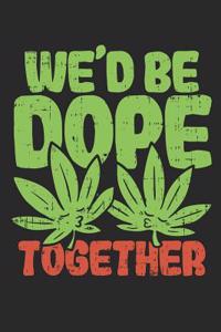 Weed Be Dope Together