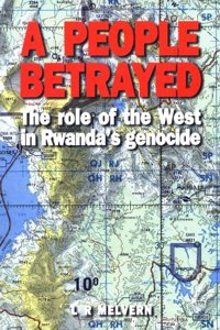 A People Betrayed: The Role of the West in Rwanda's Genocide