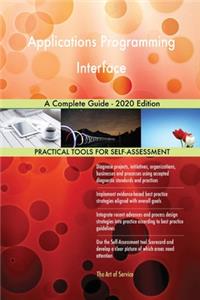 Applications Programming Interface A Complete Guide - 2020 Edition