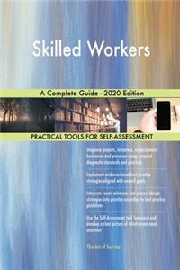 Skilled Workers A Complete Guide - 2020 Edition