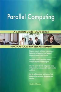 Parallel Computing A Complete Guide - 2020 Edition