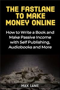 The Fastlane to Making Money Online