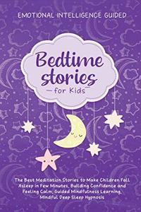 Bedtime Stories For Kids: The Best Meditation Stories To Make Children Fall Asleep In Few Minutes, Building Confidence And Feeling Calm, Guided Mindfulness Learning, Mindful 