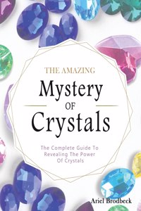 The Amazing Mystery Of Crystals