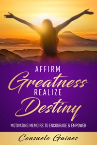 Affirm Greatness Realize Destiny