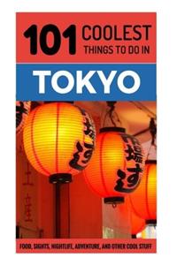 Tokyo Travel Guide: 101 Coolest Things to Do in Tokyo (Budget Travel Tokyo, Japan Travel Guide, Travel to Tokyo, Backpacking Japan)