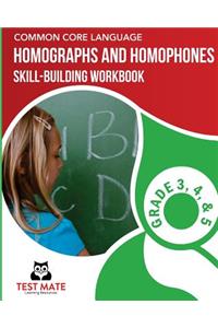 COMMON CORE LANGUAGE Homographs and Homophones Skill-Building Workbook, Grade 3, Grade 4, and Grade 5