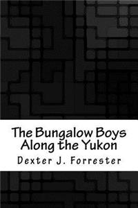 The Bungalow Boys Along the Yukon