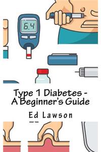 Type 1 Diabetes - A Beginner's Guide