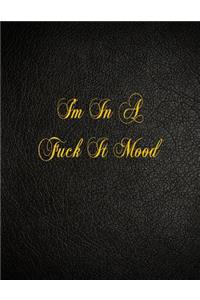 I'm In A Fuck It Mood