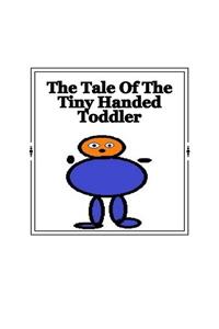 Tale Of The Tiny Handed Toddler