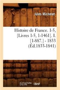 Histoire de France. 1-5, [Livres 1-5, 1-1461]. I. [1-887.] - 1833 (Éd.1833-1841)