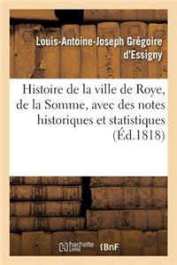 Histoire de la Ville de Roye, Département de la Somme, Avec Des Notes Historiques