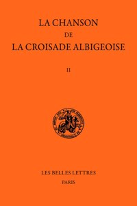 La Chanson de la Croisade Albigeoise. Tome II