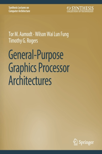 General-Purpose Graphics Processor Architectures