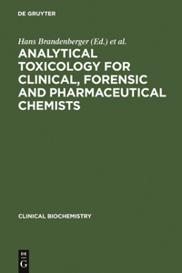 Analytical Toxicology for Clinical, Forensic and Pharmaceutical Chemists