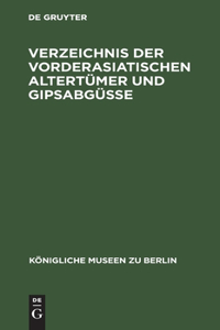 Verzeichnis Der Vorderasiatischen Altertümer Und Gipsabgüsse