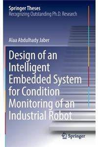 Design of an Intelligent Embedded System for Condition Monitoring of an Industrial Robot