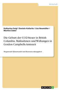 Geburt der CO2-Steuer in British Columbia. Maßnahmen und Wirkungen in Gordon Campbells Amtszeit