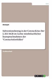 Subventionsbetrug in der Corona-Krise. Der § 264 StGB im Lichte missbräuchlicher Inanspruchnahmen der 
