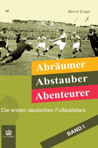 Abräumer, Abstauber, Abenteurer. Band I