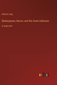 Shakespeare, Bacon, and the Great Unknown