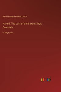 Harold; The Last of the Saxon Kings, Complete