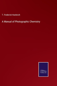 Manual of Photographic Chemistry