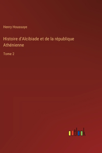 Histoire d'Alcibiade et de la république Athénienne