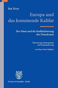 Europa Und Das Kommende Kalifat: Der Islam Und Die Radikalisierung Der Demokratie. Ubersetzung, Hintergrunde Und Kommentierung Von Hans-Peter Raddatz