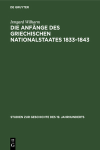 Die Anfänge Des Griechischen Nationalstaates 1833-1843