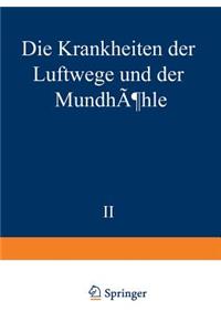 Krankheiten Der Luftwege Und Der Mundhöhle: Zweiter Teil: Ätiologie - Pathologie - Symptomatologie - Therapie - Missbildungen - Erkrankungen Der Nasenscheidewand - Akute Und Chronische Entzünd