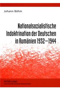 Nationalsozialistische Indoktrination Der Deutschen in Rumaenien 1932-1944