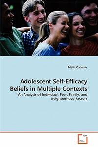 Adolescent Self-Efficacy Beliefs in Multiple Contexts