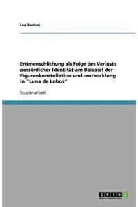 Entmenschlichung als Folge des Verlusts persönlicher Identität am Beispiel der Figurenkonstellation und -entwicklung in Luna de Lobos
