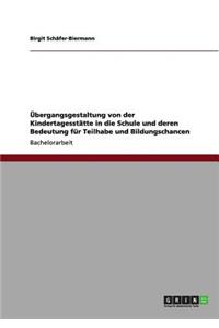 Übergangsgestaltung von der Kindertagesstätte in die Schule und deren Bedeutung für Teilhabe und Bildungschancen