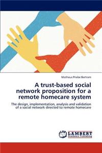 Trust-Based Social Network Proposition for a Remote Homecare System