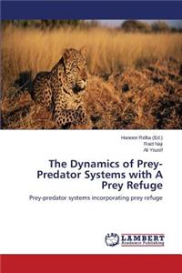 Dynamics of Prey-Predator Systems with A Prey Refuge