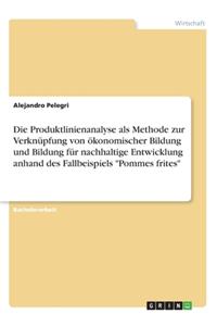 Die Produktlinienanalyse als Methode zur Verknüpfung von ökonomischer Bildung und Bildung für nachhaltige Entwicklung anhand des Fallbeispiels 
