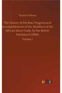 History of the Rise, Progress and Accomplishment of the Abolition of the African Slave-Trade, by the British Parliament (1808)