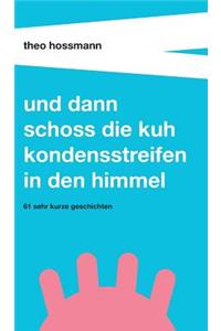 Und dann schoss die Kuh Kondensstreifen in den Himmel