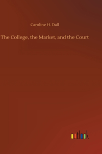 College, the Market, and the Court