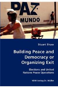 Building Peace and Democracy or Organizing Exit